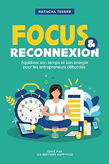 Focus & Reconnexion: Equilibrer son temps et son énergie pour les entrepreneurs débordés