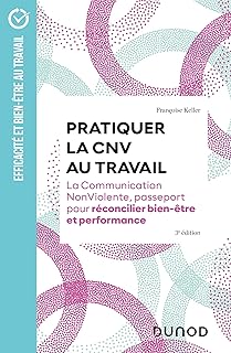 Pratiquer la CNV au travail - 3e éd.: La communication NonViolente, passeport pour réconcilier bien-être et performance