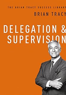 Delegation and Supervision (The Brian Tracy Success Library) (English Edition)