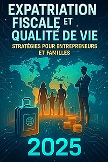 Expatriation Fiscale et Qualite de Vie en 2025