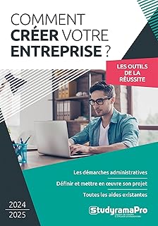 Comment créer votre entreprise: Les démarches administratives - Définir et mettre en oeuvre son projet - Toutes les aides existantes