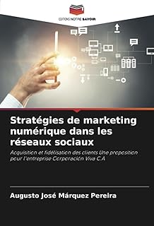 Stratégies de marketing numérique dans les réseaux sociaux: Acquisition et fidélisation des clients Une proposition pour l