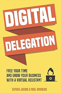 Digital Delegation: Free your time and grow your business with a Virtual Assistant (English Edition)